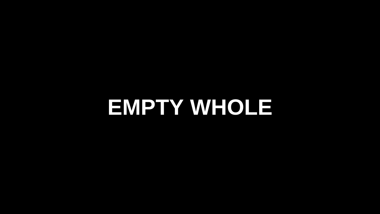 Empty Whole